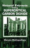 Natural Extracts using SUPERCRITICAL CARBON DIOXIDE  By Mamata Mukhopadhyay (IIT Mumbai)