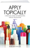 Apply Topically: A Practical Guide to Formulating Topical Applications By Nava Dayan, PhD