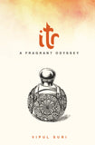 Itr A Fragrant Odyssey | Perfume Creation, Self-Discovery, and The Art of Allure | Biography of a Perfume Artisan