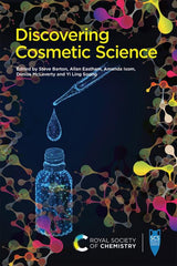 Discovering Cosmetic Science Edited by Stephen Barton; Ed. by Allan Eastham; Amanda Isom; Denise Mclaverty; Yi Ling Soong