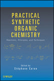 Practical Synthetic Organic Chemistry: Reactions, Principles, and Techniques by Stephane Caron (Editor)