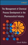 The Management of Chemical Process Development in the Pharmaceutical Industry by  Derek Walker