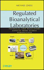 Regulated Bioanalytical Laboratories: Technical and Regulatory Aspects from Global Perspectives By Michael Zhou