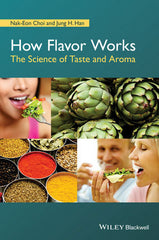 How Flavor Works: The Science of Taste and Aroma by Nak-Eon Choi, Jung H. Han