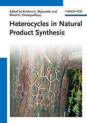 Heterocycles in Natural Product Synthesis by Krishna C. Majumdar (Editor), Shital K. Chattopadhyay (Editor)