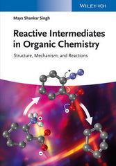 Reactive Intermediates in Organic Chemistry: Structure, Mechanism, and Reactions By Maya Shankar Singh