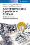 Active Pharmaceutical Ingredients in Synthesis: Catalytic Processes in Research and Development Anthony J. Burke, Carolina Silva Marques, Nicholas J. Turner, Gesine J. Hermann
