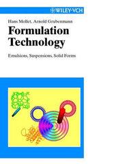Formulation Technology: Emulsions, Suspensions, Solid Forms By Hans Mollet, Arnold Grubenmann, Helen Payne (Translator)