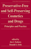 Preservative-Free and Self-Preserving Cosmetics and Drugs: Principles and Practices By Jon J. Kabara