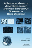 A Practical Guide to Assay Development and High-Throughput Screening in Drug Discovery by Taosheng Chen