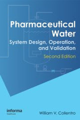 Pharmaceutical Water: System Design, Operation, and Validation, Second Edition By William V. Collentro