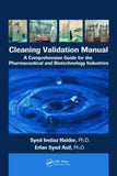 Cleaning Validation Manual: A Comprehensive Guide for the Pharmaceutical and Biotechnology Industries By  Syed Imtiaz Haider, Syed Erfan Asif