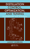 Distillation Control, Optimization, and Tuning: Fundamentals and Strategies by Lanny Robbins
