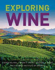 Exploring Wine: The Culinary Institute of America's Guide to Wines of the World, Completely Revised 3rd Edition  by Steven Kolpan, Brian H. Smith, Michael A. Weiss, The Culinary Institute of America (CIA)