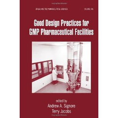 Good Design Practices for GMP Pharmaceutical Facilities By Terry Jacobs, Andrew Signore