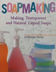 Soapmaking : Making Transparent and Natural liquid soaps By Catherine Failor