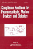 Compliance Handbook for Pharmaceuticals, Medical Devices and Biologics edited by Carmen Medina