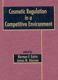 Cosmetic Regulation in a Competitive Environment edited by Norman F. Estrin