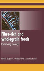 Fibre-Rich and Wholegrain Foods Improving Quality edited by Jan A. Delcour
