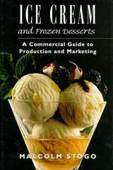 Ice Cream and Frozen Desserts: A Commercial Guide to Production and Marketing