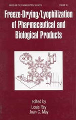 Freeze-Drying Lyophilization of Pharmaceutical and Biological Products edited by Louis Rey and Joan C. May