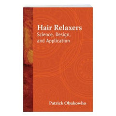 Hair Relaxers Science, Design and Application by Patrick Obukowho