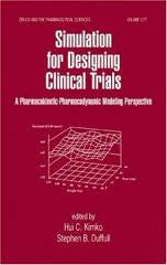 Simulation for Designing Clinical Trials: A Pharmacokinetic-Pharmacodynamic Modeling Perspective  by Hui Kimko, Stephen B. Duffull
