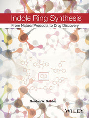 Indole Ring Synthesis: From Natural Products to Drug Discovery  by Gordon W. Gribble