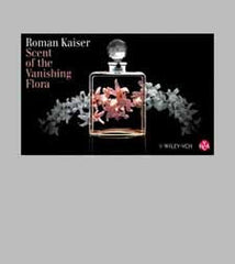 Scent of the Vanishing Flora  By Dr. Roman Kaiser