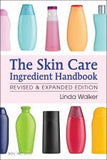 The Skin Care Ingredient Handbook Revised & Expanded  by Linda Walker